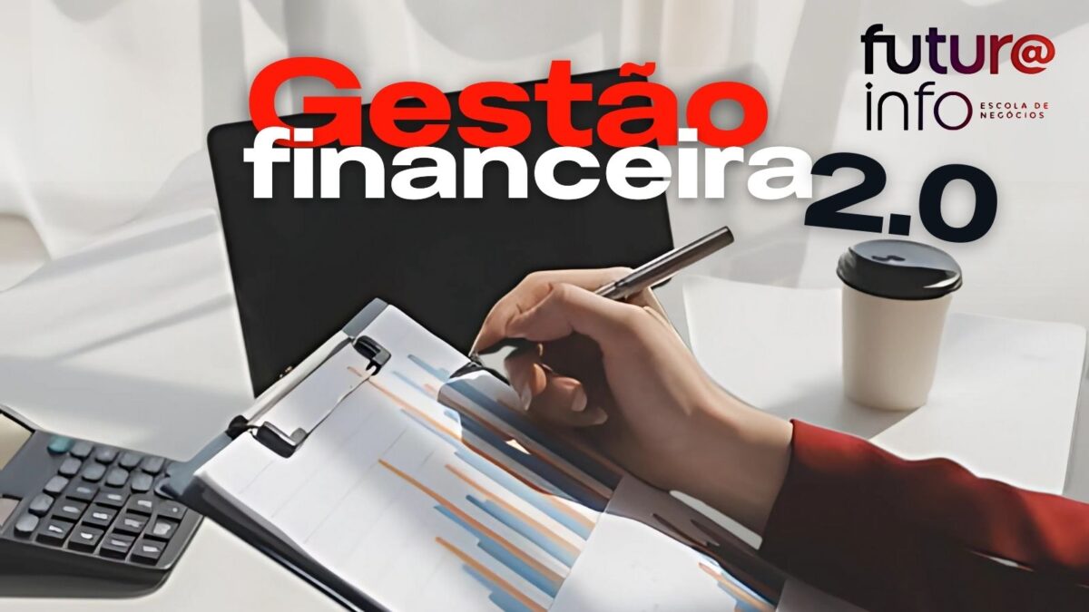 Imagem com foco em Gestão Financeira, mostrando um profissional analisando gráficos e documentos em uma mesa de escritório moderna. Em destaque, o título 'Gestão Financeira 2.0' e a marca 'futur@ info ESCOLA DE NEGÓCIOS'